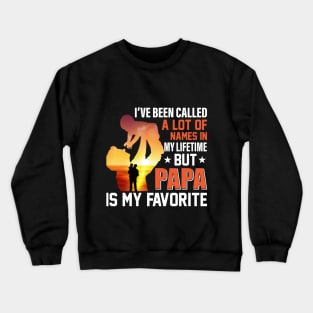 I've Been Called A Lot Of Names In My Lifetime But Papa Is My Favourite Tshirt Crewneck Sweatshirt